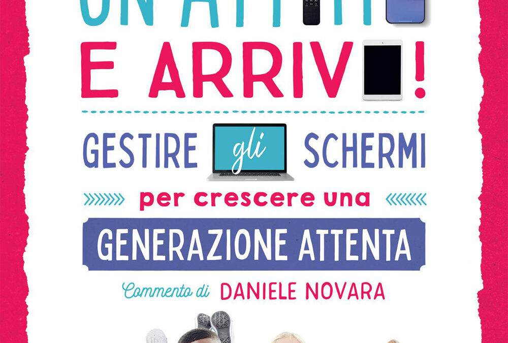 “Un attimo e arrivo” finalmente una guida completa per gestire gli schermi in famiglia